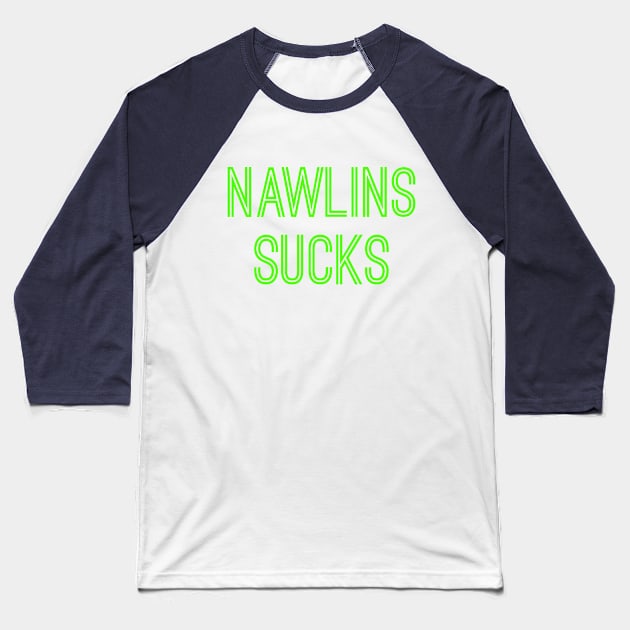 Nawlins Sucks (Neon Green Text) Baseball T-Shirt by caknuck